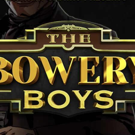 The Bowery Boys, full of bonuses and free spins