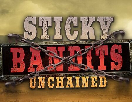 New, Sticky Bandits Unchained, even more extreme